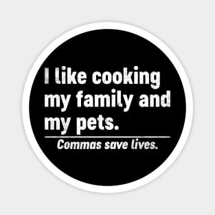 I Like Cooking My Family And My Pets Commas Save Lives Funny Magnet